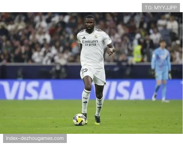 皇马吕迪格合同即将到期，俱乐部优先考虑与德国后卫续约